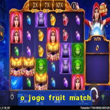 o jogo fruit match paga mesmo